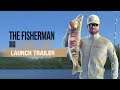 The Fisherman - Fishing Planet | Launch Trailer
