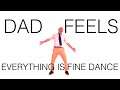 Dad Feels - EVERYTHING IS FINE (Dance Video)
