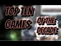 TOP TEN GAMES OF THE DECADE
