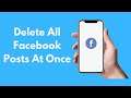 How to Delete All Facebook Posts At Once (2021)