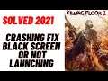 How to Fix Crashing/ Black Screen / Not Launching issues on Killing Floor 2 - Solved 2021