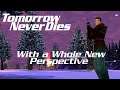 Tomorrow Never Dies With a Whole New Perspective