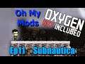 Ep11 Subnautica | Oxygen Not Included | OhMyMods