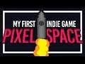 I REPLAY MY FIRST INDIE GAME (PIXEL SPACE)