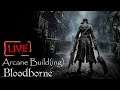 Making an Arcane Build! - Bloodborne LIVE #1