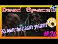 THEY DON'T MAKE NOISE!-Dead Space Let's Play #26