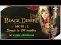 Black Desert Mobile | Sortie Android = 24 octobre 2019 ! MMORPG GRATUIT