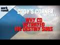 Why CD BETRAYED his Destiny Subscribers - Cody's Corner