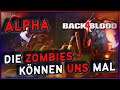 BACK 4 BLOOD Alpha #07 🧟 Die ZOMBIES können uns MAL | Let's Play Back 4 Blood