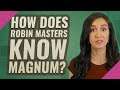 How does Robin Masters know Magnum?