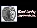 Would You Buy Cheap Westlake Tires?