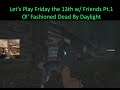 Let's Play Friday the 13th w/Friends Pt.1 - Ol' Fashioned Dead By Daylight