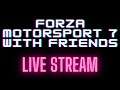 [ LIVE ] Forza MotorSport 7 With Friends