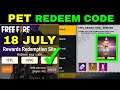 PET REDEEM CODE FREE FIRE 18 JUL | Redeem Code Free Fire Today for INDIA
