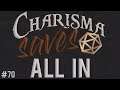 All In || Charisma Saves #70