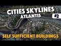 Cities Skylines - Self Sufficient Buildings - Atlantis - Episode 2