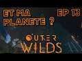 ET ATREBOIS DANS TOUT CA ? | OUTER WILDS | Episode 13 | FR HD