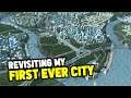 Revisiting My FIRST EVER CITY in Cities Skylines
