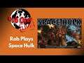 Rob Plays Space Hulk LIVE!