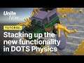 Stacking up the new functionality in DOTS Physics | Unite Now 2020