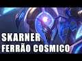 Skarner Ferrão Cósmico - League of Legends (Completo)