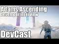 Adams Ascending! NEW game Developer interview! Devcast Cobra TV