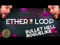 Bullet Hell Roguelike | Ether Loop (Xin Looks At)