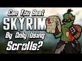 Can You Beat Skyrim By Only Using Scrolls?