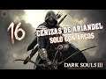 CENIZAS DE ARIANDEL DLC - DARK SOULS 3 (SOLO ARCO CHALLENGE) - PARTE 16