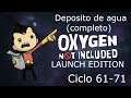 DEPOSITO DE AGUA COMPLETADO CICLO 61-71 oxygen not included(launch update))