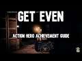 Get Even Action Hero Achievement Guide