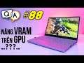 Hỏi & Đáp 88: Nâng Cấp thêm vRAM cho VGA trên Laptop Gaming - Tại sao không? | LAPTOP AZ