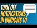 How To Turn Off Notifications In Windows 10 Tutorial | Disable Annoying Notifications