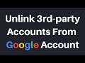How To Unlink Third-Party Site And App Accounts From Your Google Account