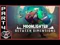 Let's Play Moonlighter - Between Dimensions | Part 4 | Gameplay Commentary