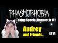 Phasmophobia - Audrey and Friends are taking Special request  for Task EP 14