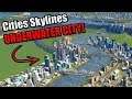 THE UNDERWATER CITY | Let's Play Cities Skylines