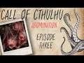 CALL OF CTHULHU RPG | Abomination | Episode 3