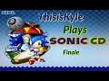 Guess I Could've Got 2 Out Of This, ThisisKyle Plays Sonic CD, Finale