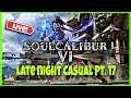 SoulCalibur 6 Late Night Casual LIVE! Pt. 17