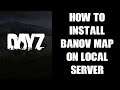 Beginners Guide Tutorial How To Install Custom DayZ Banov Map To Your Local DayZ Server