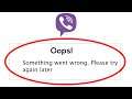 Fix Viber Messenger Oops Something Went Wrong Error Please Try Again Later Problem Solved