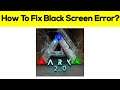 How To Fix ARK App Black Screen Problem Android & Ios - ARK App White Screen Issue