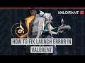 How to fix Fail to Launch error in Valorant