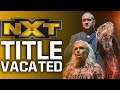 NXT Championship Vacated | Absent WWE Star Returns To TV
