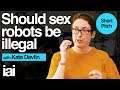 Short | Should Sex Robots Be Illegal? | Kate Devlin, Brooke Magnanti