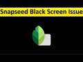 How To Fix Snapseed App Black Screen Issue Android & Ios