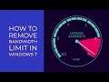 How to remove bandwidth limit in windows 7