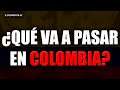 Qué VA a PASAR en COLOMBIA?