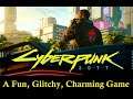 Cyberpunk 2077: A Charming, Glitchy, Fun Game & My Take On It's Current State